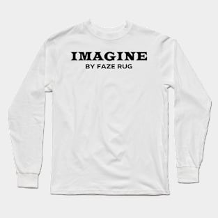 Faze Rug Merch Imagine By Faze Rug Long Sleeve T-Shirt